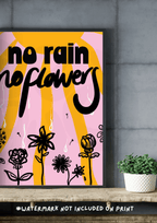 No rain no flowers Print