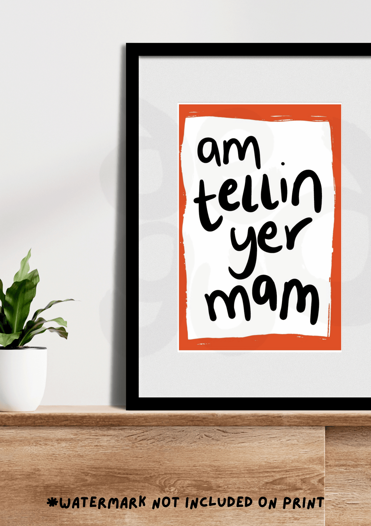 Am telling yer mam (I'm telling your mum) Print